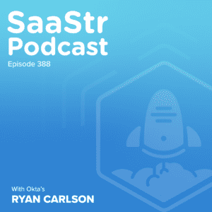SaaStr Podcast 388 with Okta's Ryan Carlson