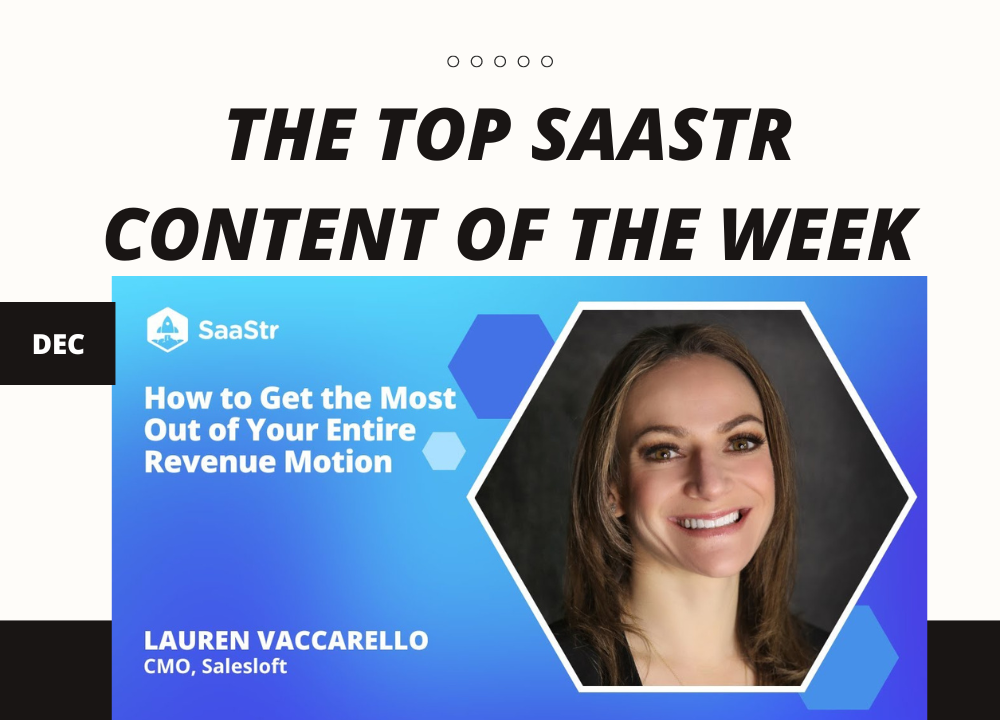 Top SaaStr Content for the Week Hubspot's CEO, Salesloft's CMO, SAP