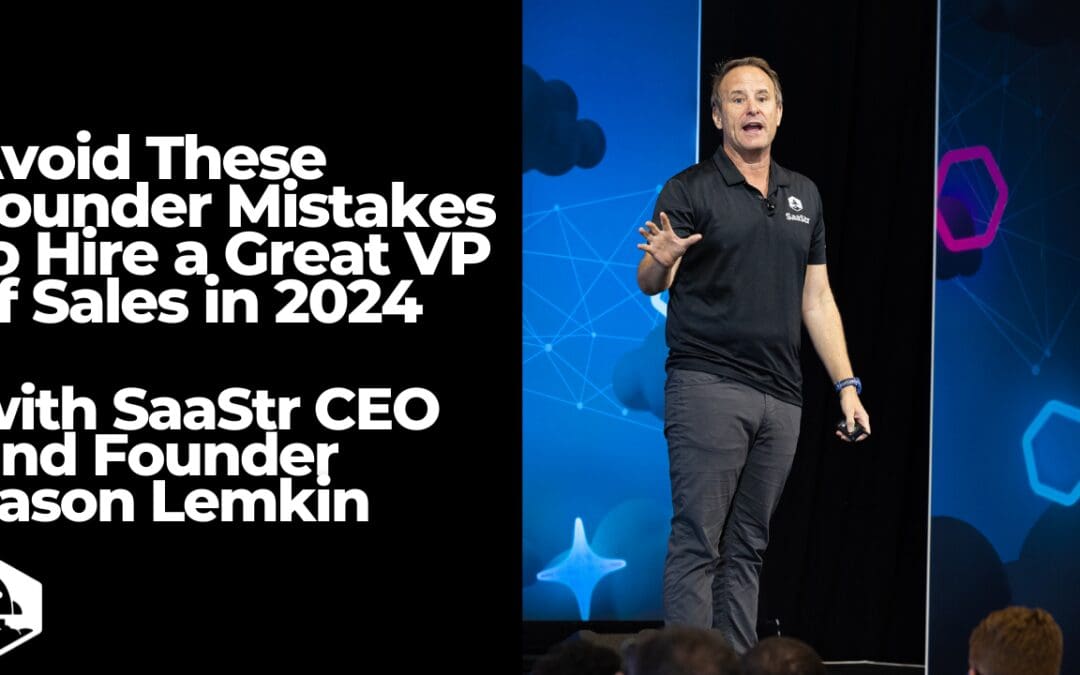 Hiring a Great VP of Sales: The New, Latest Edition with Jason Lemkin (Video + Pod)